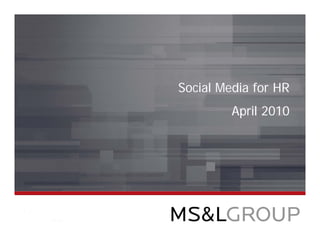 Social Media for HR
         April 2010
 
