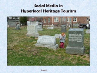 Social Media in
Hyperlocal Heritage Tourism




         @topgold
 