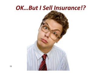 OK…But I Sell Insurance!?




19
 