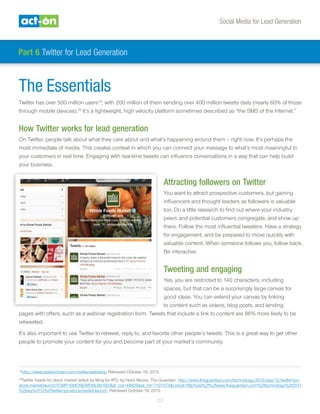 Social Media for Lead Generation
23
The Essentials
Twitter has over 500 million users15
; with 200 million of them sending...