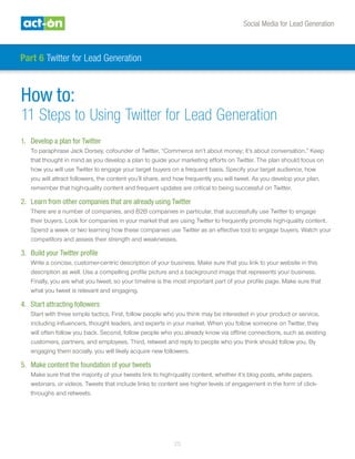Social Media for Lead Generation
25
How to:
11 Steps to Using Twitter for Lead Generation
1.	 Develop a plan for Twitter
T...