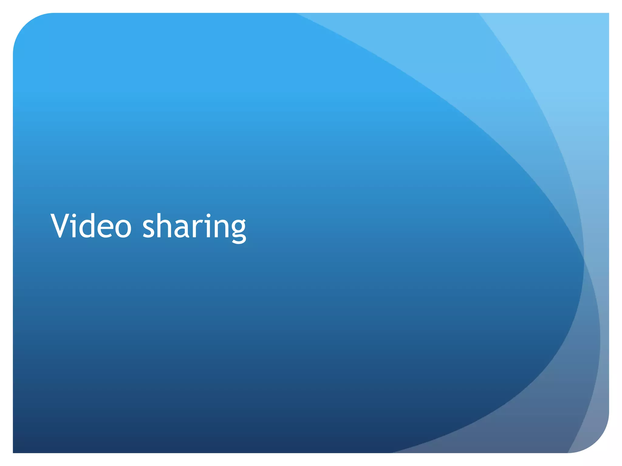 Video sharing
 