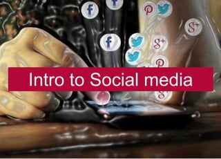 1
Intro to Social media
 