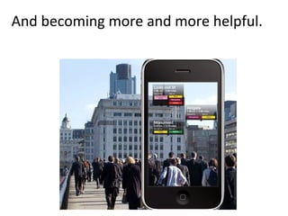 And becoming more and more helpful.
 