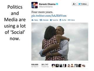 Politics
and
Media are
using a lot
of ‘Social’
now.
 