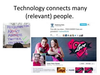 Technology connects many
(relevant) people.
 