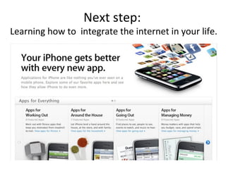 Next step:
Learning how to integrate the internet in your life.
 
