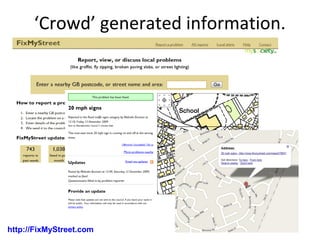 http://FixMyStreet.com
‘Crowd’ generated information.
 