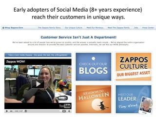 Early adopters of Social Media (8+ years experience)
reach their customers in unique ways.
 