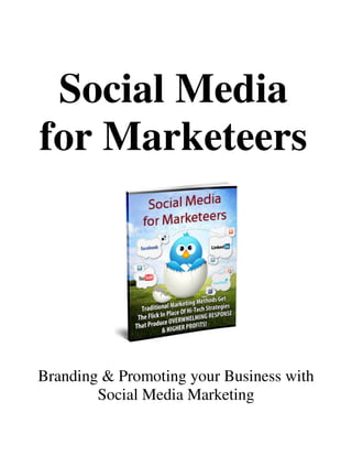 Social Media
for Marketeers




Branding & Promoting your Business with
        Social Media Marketing
 