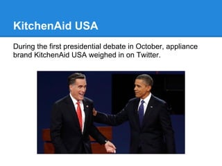 KitchenAid USA
During the first presidential debate in October, appliance
brand KitchenAid USA weighed in on Twitter.
 