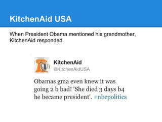 KitchenAid USA
When President Obama mentioned his grandmother,
KitchenAid responded.
 