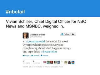 #nbcfail
Vivian Schiller, Chief Digital Officer for NBC
News and MSNBC, weighed in.
 