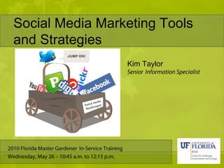 Social Media Marketing Tools
and Strategies
                 Kim Taylor
 