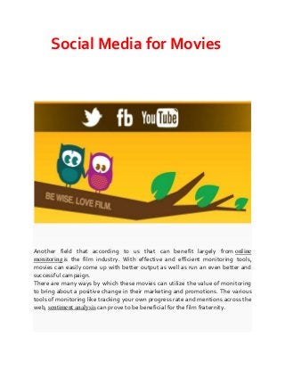 Social Media for Movies

Another field that according to us that can benefit largely from online
monitoring is the film industry. With effective and efficient monitoring tools,
movies can easily come up with better output as well as run an even better and
successful campaign.
There are many ways by which these movies can utilize the value of monitoring
to bring about a positive change in their marketing and promotions. The various
tools of monitoring like tracking your own progress rate and mentions across the
web, sentiment analysis can prove to be beneficial for the film fraternity.

 