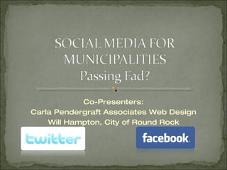 Co-Presenters: Carla Pendergraft Associates Web Design Will Hampton, City of Round Rock 