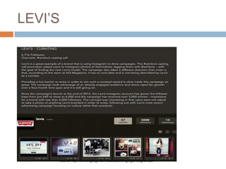 LEVI’S




     Source: http://www.engauge.com/assets/pdf/EngaugeInstagram.pdf
 
