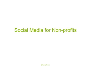 Social Media for Non-profits @LuckyRenee 