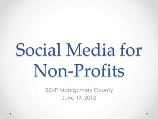 Social Media for
  Non-Profits
   RSVP Montgomery County
         June 19, 2012
 