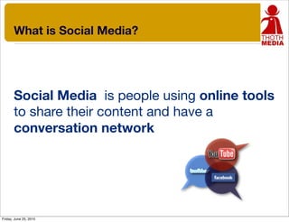 What is Social Media?  <ul><li>Social Media  is people using  online tools  to share their content and have a  conversatio...
