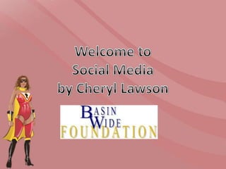 Welcome toSocial Mediaby Cheryl Lawson 