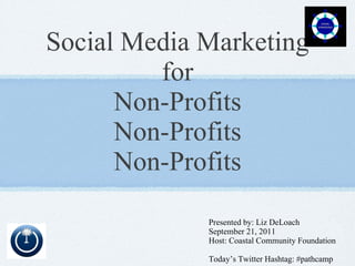 Social Media Marketing for Non-Profits Non-Profits Non-Profits ,[object Object],[object Object],[object Object],[object Object]