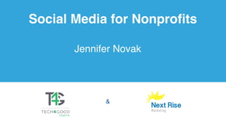Social Media for Nonproﬁts
Jennifer Novak
1
&
 