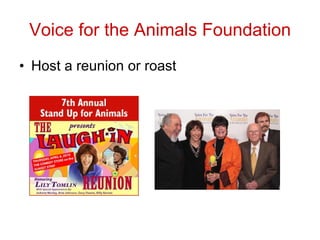 Voice for the Animals Foundation Host a reunion or roast 