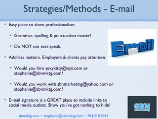 Strategies/Methods - E-mail
❖   Easy place to show professionalism.

    ❖   Grammar, spelling & punctuation matter!

    ...