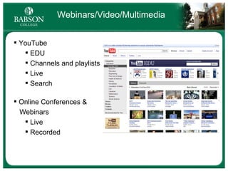 Webinars/Video/Multimedia YouTube EDU Channels and playlists Live Search Online Conferences &  Webinars Live Recorded 