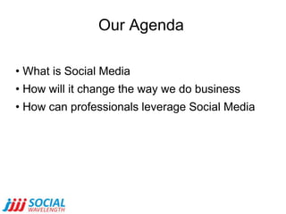 Our Agenda	<br /><ul><li> What is Social Media