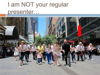 I am NOT your regular
presenter…
 I’m NOT your regular speaker!
 
