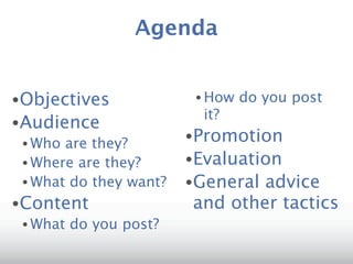Agenda


•Objectives              • How   do you post
                          it?
•Audience
 • Who are they?
           ...