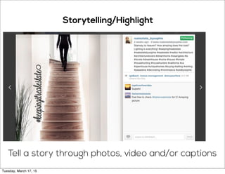 Storytelling/Highlight
Tell a story through photos, video and/or captions
Tuesday, March 17, 15
 