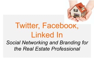 Twitter, Facebook, Linked In Social Networking and Branding for the Real Estate Professional 