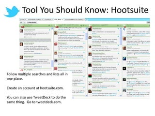 Tool You Should Know: HootsuiteFollow multiple searches and lists all in one place.Create an account at hootsuite.com.You can also use TweetDeck to do the same thing.  Go to tweetdeck.com.