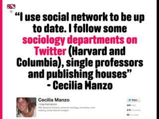 “I use social network to be up
15




          to date. I follow some
       sociology departments on
          Twitter (...