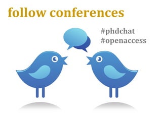 follow conferences
#phdchat
#openaccess
 