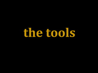 the tools
 