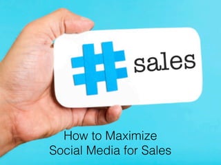 How to Maximize!
Social Media for Sales!
 