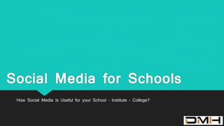 Social Media for Schools
How Social Media is Useful for your School – Institute – College?
 