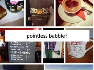 pointless babble?
 