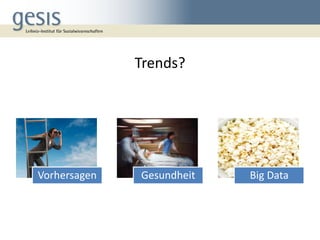 Trends?
Vorhersagen Gesundheit Big Data
 