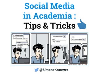 Social Media
in Academia :
Tips & Tricks 👍
@SimoneKrouwer
 