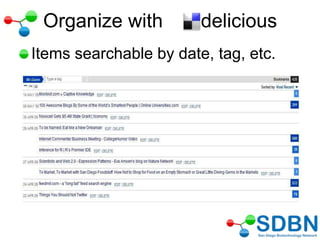 Organize
Items searchable by date, tag, etc.
Organize with delicious
 
