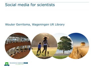 Social media for scientists




Wouter Gerritsma, Wageningen UR Library
 