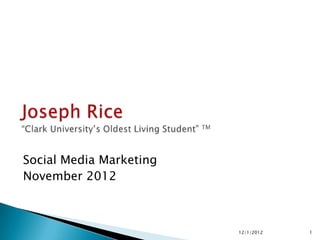 Social Media Marketing
November 2012



                         12/1/2012   1
 