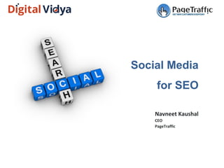 Social Media
for SEO
Navneet Kaushal
CEO
PageTraffic
 