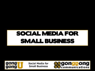 SOCIAL MEDIA FOR
 SMALL BUSINESS



   Social Media for
   Small Business
 