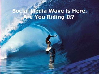March 16, 2011 Presented by Priya Ramesh Social Media Wave is Here. Are You Riding It?  